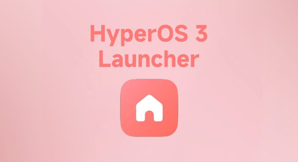 Xiaomi Releases New HyperOS 3 Launcher Update with Smoother Performance & Better Speed
